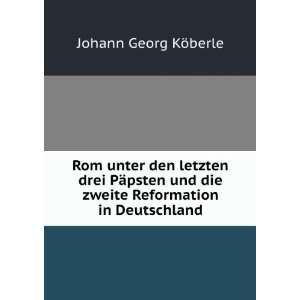   die zweite Reformation in Deutschland Johann Georg KÃ¶berle Books