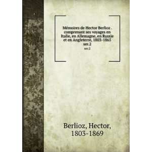   et en Angleterre, 1803 1865. ser.2 Hector, 1803 1869 Berlioz Books