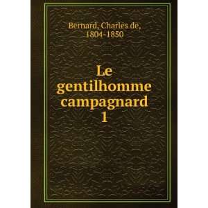    Le gentilhomme campagnard. 1 Charles de, 1804 1850 Bernard Books