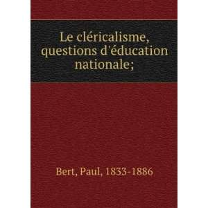   , questions deÌducation nationale; Paul, 1833 1886 Bert Books
