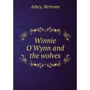  Winnie OWynn and the wolves Bertram. Atkey Books