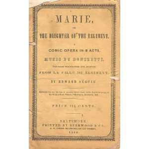  Marie, or The Daughter of the Regiment. A Comic Opera in 2 