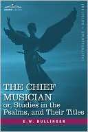 The Chief Musician Or, Studies E.W. Bullinger