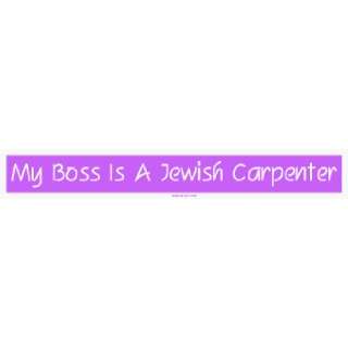  My Boss Is A Jewish Carpenter Large Bumper Sticker 