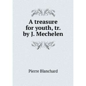  A treasure for youth, tr. by J. Mechelen Pierre Blanchard Books