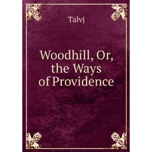  Woodhill, Or, the Ways of Providence Talvj Books