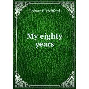  My eighty years Robert Blatchford Books