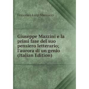   aurora di un genio (Italian Edition) Francesco Luigi Mannucci Books