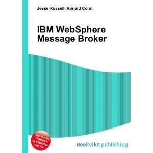  IBM WebSphere Message Broker Ronald Cohn Jesse Russell 