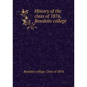   class of 1876, Bowdoin college Bowdoin college. Class of 1876 Books