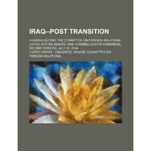 Iraq  post transition hearing before the Committee on Foreign 
