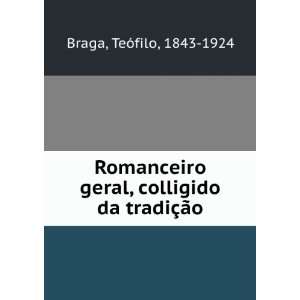   geral, colligido da tradiÃ§Ã£o TeÃ³filo, 1843 1924 Braga Books
