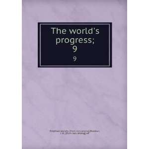  The worlds progress;. 9 Brennan, J. K., [from old 