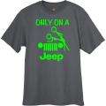 NEW Only On A Jeep Funny Adult Humor Green Logo T Shirt All Sizes Many 