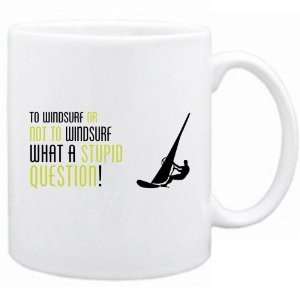 New  To Windsurf Or Not To Windsurf , What A Stupid Question   Mug 