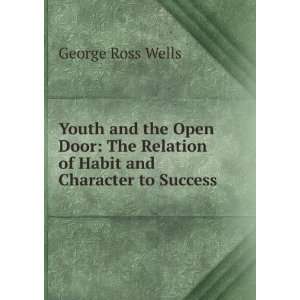   Relation of Habit and Character to Success George Ross Wells Books