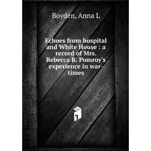   . Rebecca R. Pomroys experience in war times, Anna L. Boyden Books