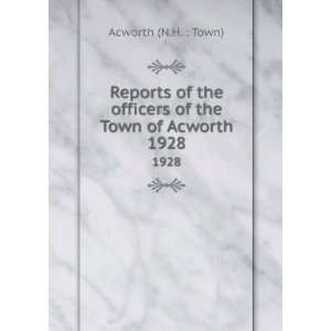   officers of the Town of Acworth. 1928 Acworth (N.H.  Town) Books