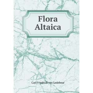  Flora Altaica Carl Friedrich von Ledebour Books