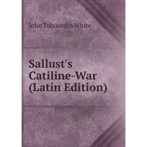    Sallusts Catiline War (Latin Edition) John Tahourdin White Books