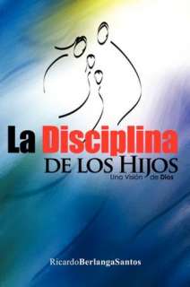   La Disciplina De Los Hijos by Ricardo Berlanga Santos 