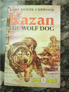 Kazan The Wolf Dog Famous Dog Stories James Oliver Curwood VGC  