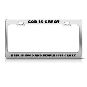 God Great Beer Good People Crazy Religious Metal license plate frame 