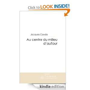 Au centre du milieu dauTour (French Edition) Jacques Cauda  