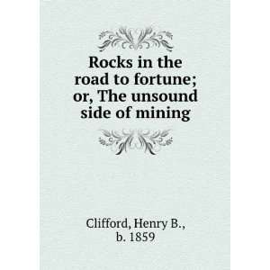  ; or, The unsound side of mining Henry B., b. 1859 Clifford Books