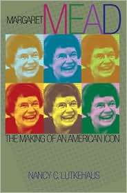 Margaret Mead The Making of an American Icon, (0691009414), Nancy C 