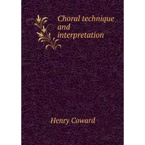  Choral technique and interpretation Henry Coward Books