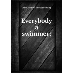    Everybody a swimmer; Thomas. [from old catalog] Coyle Books