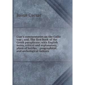 Csars commentaries on the Gallic war ; and, The first book of the 