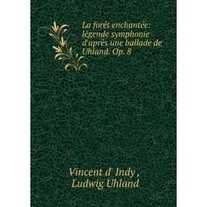   une ballade de Uhland. Op. 8 Ludwig Uhland Vincent d Indy  Books