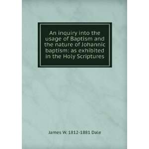    as exhibited in the Holy Scriptures James W. 1812 1881 Dale Books