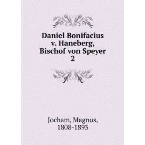  Daniel Bonifacius v. Haneberg, Bischof von Speyer. 2 