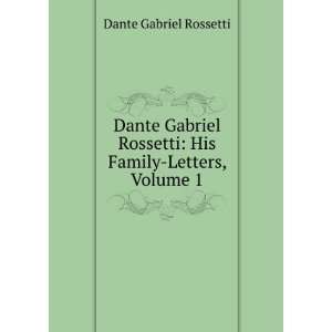   Rossetti His Family Letters, Volume 1 Dante Gabriel Rossetti Books