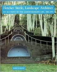 Fletcher Steele, Landscape Architect An Account of the Gardenmakers 