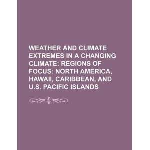 Weather and climate extremes in a changing climate regions of focus 