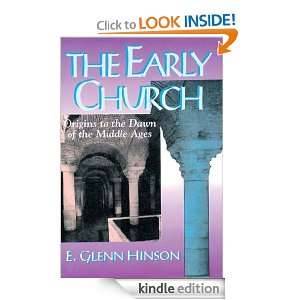 The Early Church Origins to the Dawn of the Middle Ages E G Hinson 