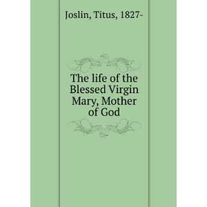  The life of the Blessed Virgin Mary, Mother of God Titus 