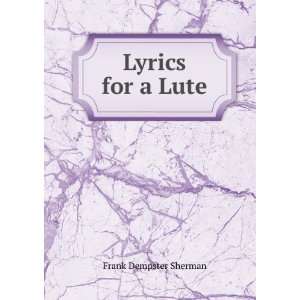  Lyrics for a Lute Frank Dempster Sherman Books