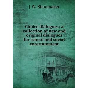   for school and social entertainment J W. Shoemaker  Books