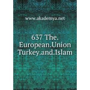  637 The.European.Union Turkey.and.Islam www.akademya.net 