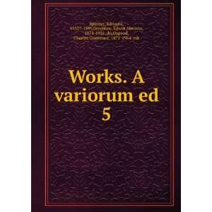  Works. A variorum ed. 5 Edmund, 1552? 1599,Greenlaw, Edwin Almiron 