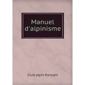  Manuel dalpinisme Club alpin franÃ§ais Books
