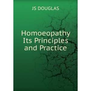  Homoeopathy Its Principles and Practice JS DOUGLAS Books