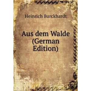  Aus dem Walde (German Edition) Heinrich Burckhardt Books