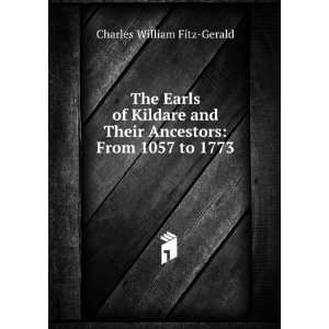 The Earls of Kildare and Their Ancestors From 1057 to 1773 Charles 