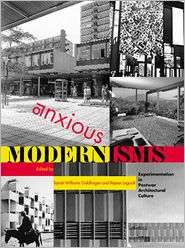 Anxious Modernisms Experimentation in Postwar Architectural Culture 